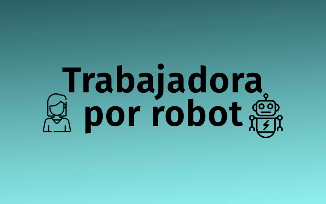 Declaran improcedente el despido de una trabajadora que fue sustituida por un robot.