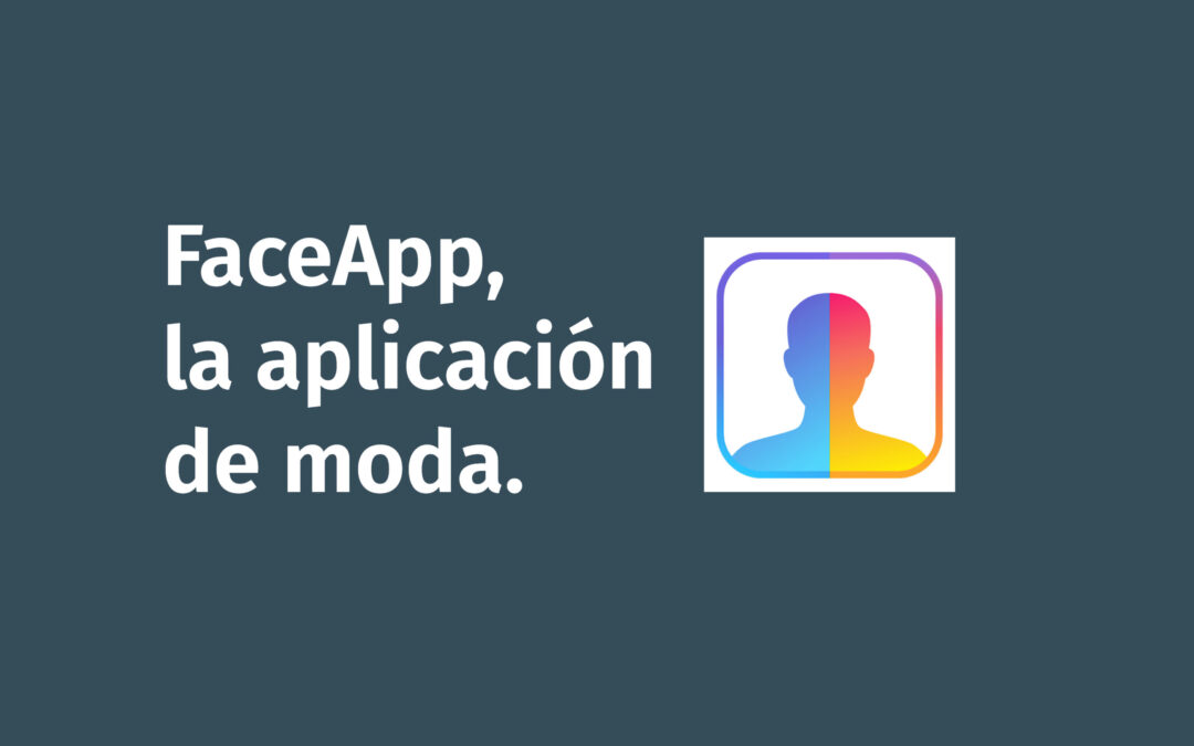 ¿Qué datos estoy dando (y a quién) si me descargo FaceApp?.