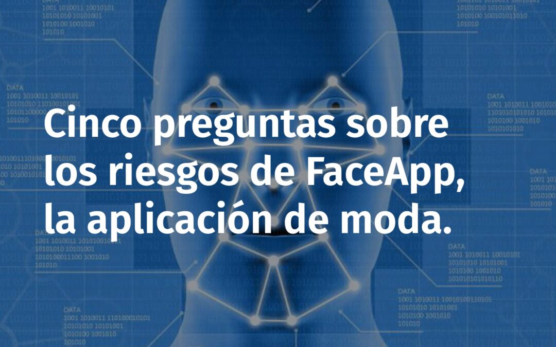 Cinco preguntas sobre los riesgos de FaceApp, la aplicación de moda.