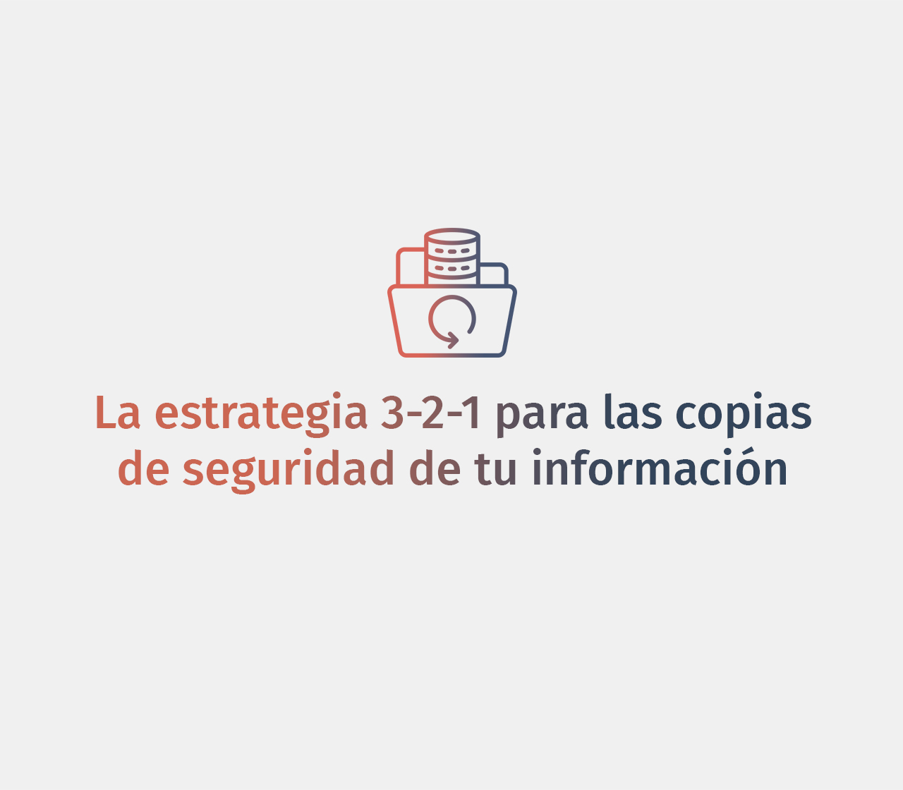 La estrategia 3-2-1 para las copias de seguridad de tu información